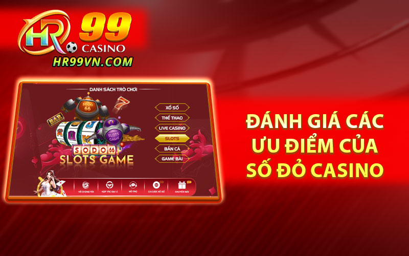 Đánh Giá Các Ưu Điểm Của Số Đỏ Casino